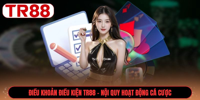 Điều Khoản Điều Kiện TR88 - Nội quy hoạt động cá cược