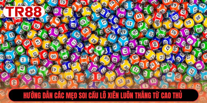 Hướng dẫn các mẹo soi cầu lô xiên luôn thắng từ cao thủ 